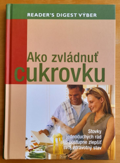 Ako zvládnuť cukrovku / Stovky jednoduchých rád ako postupne zlepšiť svoj zdravotný stav