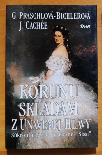 Korunu skladám z unavenej hlavy / Súkromný život cisárovnej Sissi