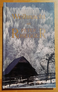 Weihnacht mit Peter Roseggerd zusammengestellt von Sabine Marketz