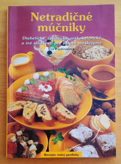 Netradičné múčniky / Diabetické, celiatické, nízkokalorické a iné sladkosti pre zdravé maškrtenie