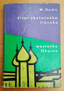 Život zbytočného človeka / Mestečko Okurov / Gorkij 