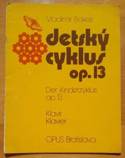 Detský cyklus op. 13. / Der Kinderzyklus op. 13 / Klavír