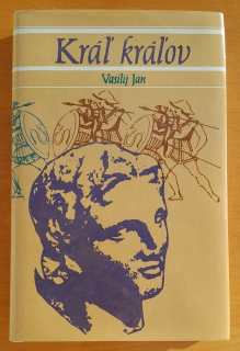 Kráľ kráľov / Historický román o boji kočovných kmeňov Skýtov v ázijských stepiach proti Alexandrovi Veľkému Macedónskemu