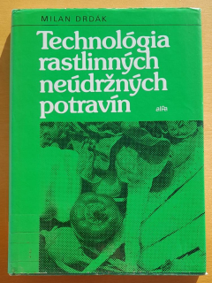 Technológia rastlinných neúdržných potravín / Edícia potravinárskej literatúry