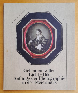 Geheimnisvolles Licht-Bild Anfänge der Photographie in der Steiermark