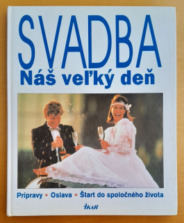 Svadba - Náš veľký deň / Prípravy - Oslava - Štart do spoločného života