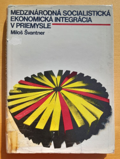 Medzinárodná socialistická ekonomická integrácia v priemysle / Edícia Ekonomickej literatúry
