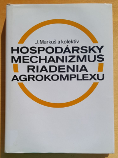 Hospodársky mechanizmus riadenia agrokomplexu / Edícia Ekonomika poľnohospodárstva