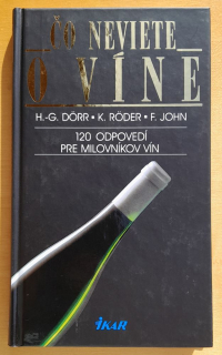 Čo nevieme o víne / 120 odpovedí pre milovníkov vín