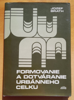 Formovanie a dotváranie urbánneho celku / Edícia stavebníckej literatúry