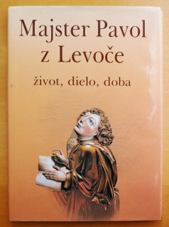 Majster Pavol z Levoče / život - dielo - doba