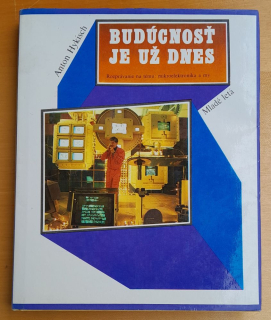 Budúcnosť je už dnes / Rozprávanie na tému mikroelektronika a my