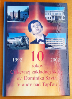 10 rokov Cirkevnej základnej školy sv. Dominika Savia Vranov nad Topľou 1992-2002