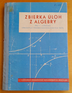 Zbierka úloh z algebry pre 1.- 3. ročník stredných všeobecnovzdelávacích škôl