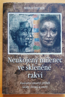 Neukojený milenec ve skleněné rakvi / Radostně smutný příběh lásky, života a smrti