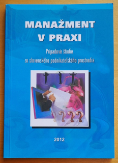 Manažment v praxi / Prípadové štúdie zo slovenského podnikateľského prostredia
