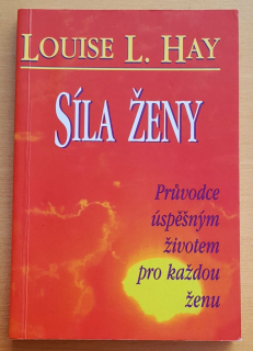 Síla ženy / Prúvodce úspěšným životem pro každou ženu
