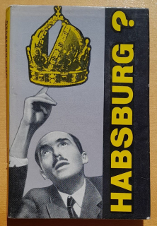 Otto Habsburg - strašidlo či hrozba?