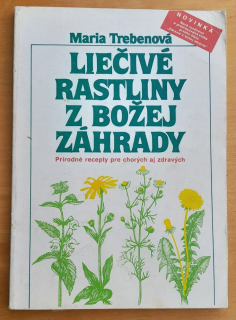 Liečivé rastliny z božej záhrady - Prírodné recepty pre chorých aj zdravých