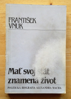 Mať svoj štát znamená život - Politická biografia Alexandra Macha