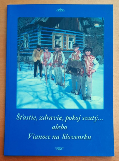 Šťastie, zdravie, pokoj svätý... alebo Vianoce na Slovensku